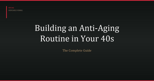 How to Build an Anti-Aging Routine in Your 40s