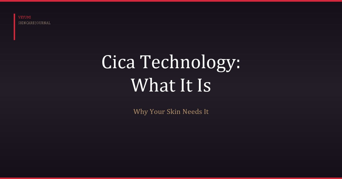 CICA Technology: What It Is and Why Your Skin Needs It