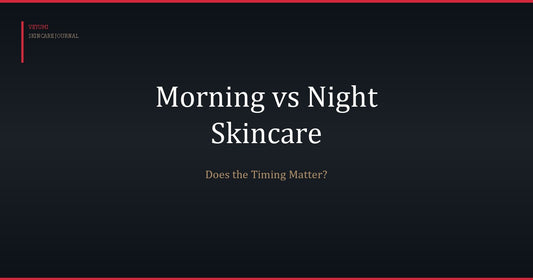 Morning vs. Night Skincare: What's the Difference and