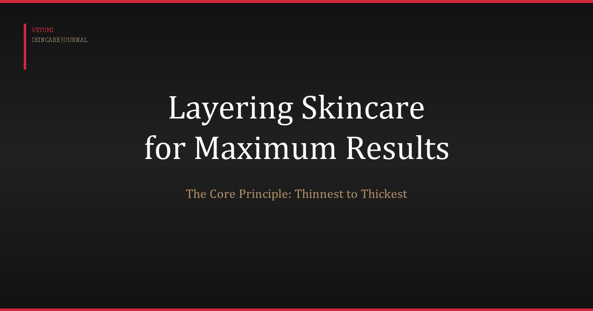 How to Layer Skincare Products for Maximum Results